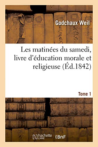 Les matinées du samedi, livre d'éducation morale et religieuse. Tome 1: À l'Usage de la Jeunesse Israélite von HACHETTE BNF