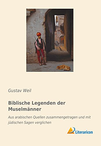 Biblische Legenden der Muselmänner: Aus arabischen Quellen zusammengetragen und mit jüdischen Sagen verglichen