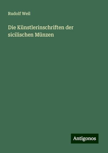 Die Künstlerinschriften der sicilischen Münzen von Antigonos Verlag
