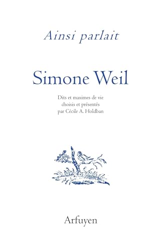 Ainsi parlait Simone Weil: Dits et maximes de vie
