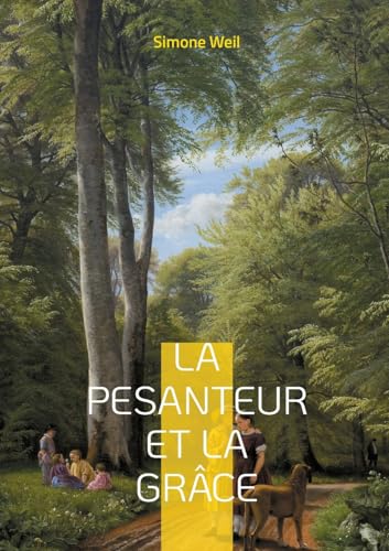 La pesanteur et la Grâce: Une exploration philosophique et mystique de l'âme humaine La pesanteur et la Grâce: Une exploration philosophique et mystique de l'âme humaine von BoD – Books on Demand – Frankreich