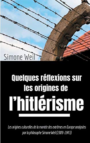 Quelques réflexions sur les origines de l'hitlérisme: Les origines culturelles de la montée des extrêmes en Europe analysées par la philosophe Simone ... au miroir de la philosophie, Band 1)