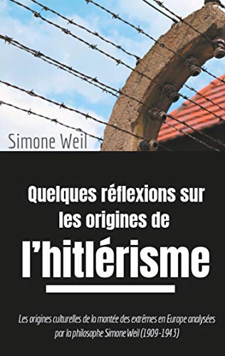 Quelques réflexions sur les origines de l'hitlérisme: Les origines culturelles de la montée des extrêmes en Europe analysées par la philosophe Simone ... au miroir de la philosophie, Band 1)