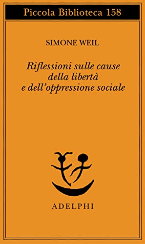 Riflessioni sulle cause della libertà e dell'oppressione sociale (Piccola biblioteca Adelphi) Riflessioni sulle cause della libertà e dell'oppressione sociale (Piccola biblioteca Adelphi)