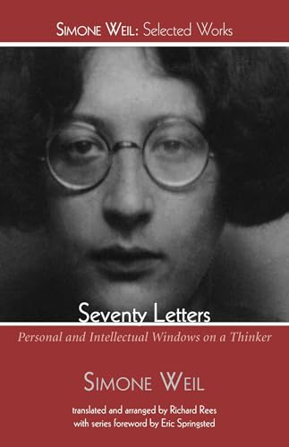 Seventy Letters: Personal and Intellectual Windows on a Thinker (Simone Weil: Selected Works)