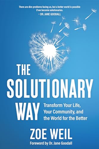 The Solutionary Way: Transform Your Life, Your Community, and the World for the Better von New Society Publishers