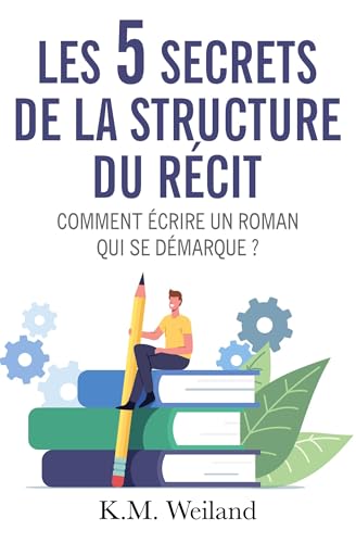 Les 5 secrets de la structure du récit: Comment écrire un roman qui se démarque ? von SAMARKAND