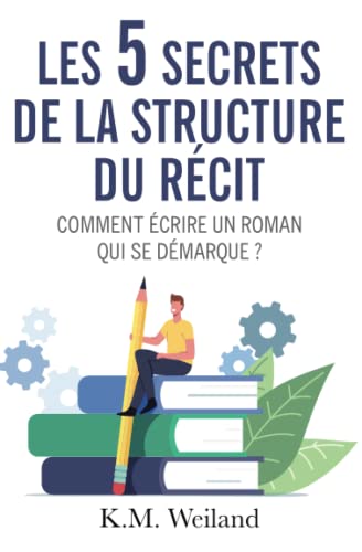 Les 5 secrets de la structure du récit: Comment écrire un roman qui se démarque ? (Devenir auteur : écrire un roman, Band 3) von Editions Samarkand