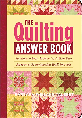 The Quilting Answer Book: Solutions to Every Problem You'll Ever Face; Answers to Every Question You'll Ever Ask von Workman Publishing
