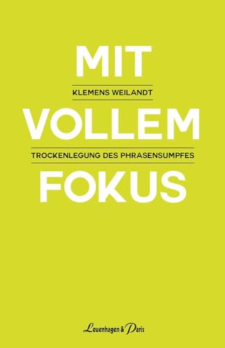 Mit vollem Fokus: Trockenlegung des Phrasensumpfes von Leuenhagen + Paris
