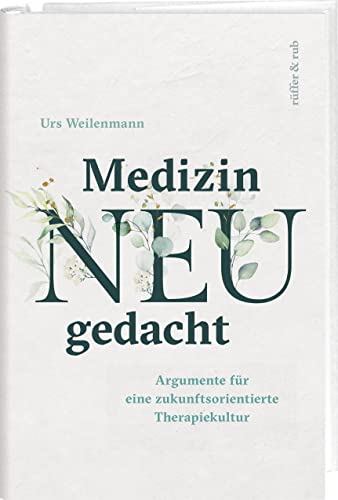 Medizin neu gedacht: Argumente für eine zukunftsorientierte Therapiekultur von Rüffer & Rub