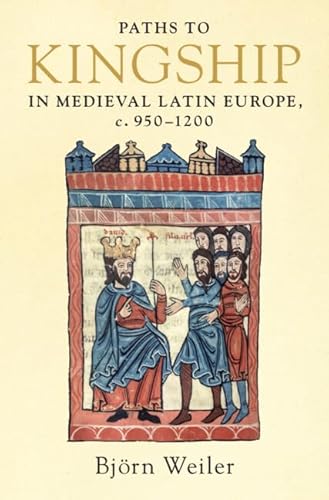 Paths to Kingship in Medieval Latin Europe, C. 950-1200 von Cambridge University Press