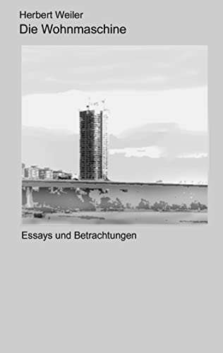 Die Wohnmaschine: Essays und Betrachtungen Die Wohnmaschine: Essays und Betrachtungen