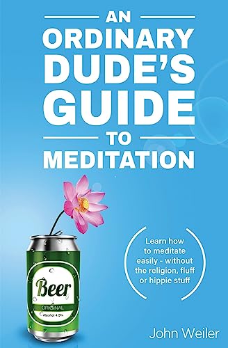 An Ordinary Dude's Guide to Meditation: Learn how to meditate easily - without the religion, fluff or hippie stuff (Ordinary Dude Guides, Band 1) von CREATESPACE