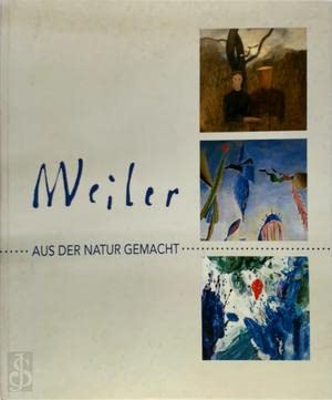 Aus der Natur gemacht, Bilder von 1927 bis 1997: Hrsg.: Verein d. Freunde d. Werkes Max Weilers, Wien von Tyrolia