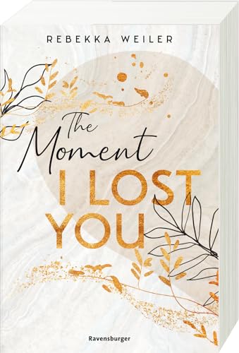 The Moment I Lost You - Lost-Moments-Reihe, Band 1 (Intensive New-Adult-Romance, die unter die Haut geht) (Lost-Moments-Reihe, 1) von Ravensburger Verlag