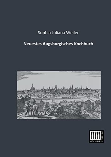 Neuestes Augsburgisches Kochbuch von Kochbuch-Verlag
