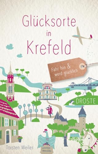 Glücksorte in Krefeld: Fahr hin & werd glücklich von Droste Verlag