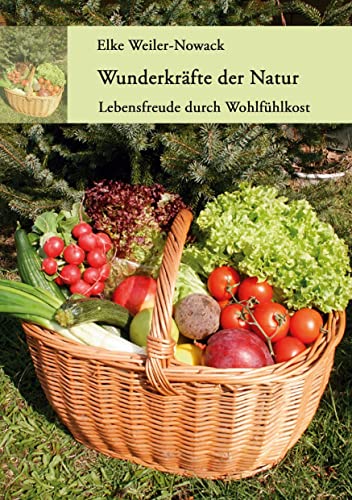 Wunderkräfte der Natur: Lebensfreude durch Wohlfühlkost von Books on Demand GmbH