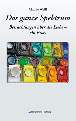 Das ganze Spektrum: Betrachtungen über die Liebe – ein Essay von Publishing Partners