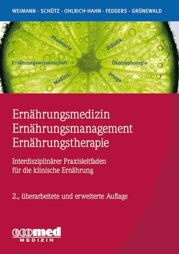 Ernährungsmedizin – Ernährungsmanagement – Ernährungstherapie: Interdisziplinärer Praxisleitfaden für die klinische Ernährung von ecomed