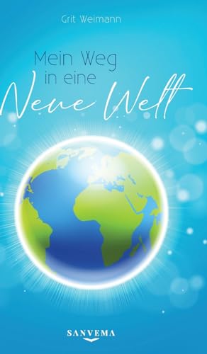Mein Weg in eine neue Welt: Finde deinen Weg durch die Zeitenwende: Wie finde ich meine Berufung? Wie finde ich die Liebe?