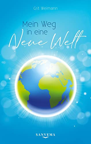 Mein Weg in eine neue Welt: Finde deinen Weg durch die Zeitenwende: Wie finde ich meine Berufung? Wie finde ich die Liebe? Mein Weg in eine neue Welt: Finde deinen Weg durch die Zeitenwende: Wie finde ich meine Berufung? Wie finde ich die Liebe?