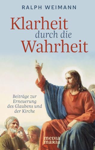 Klarheit durch die Wahrheit Klarheit durch die Wahrheit von Media Maria