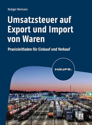 Umsatzsteuer auf Export und Import von Waren: Praxisleitfaden für Einkauf und Verkauf (Haufe Fachbuch) von Haufe
