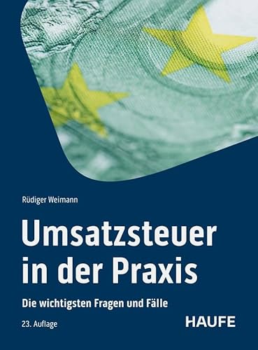 Umsatzsteuer in der Praxis: Die wichtigsten Fragen und Fälle. Die neue Rechtsprechung, alle Änderungen und Regeln - erläutert an zahlreichen Checklisten (Haufe Fachbuch) von Haufe