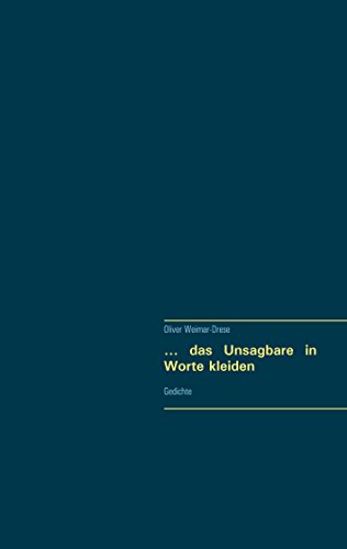 ... das Unsagbare in Worte kleiden: Gedichte ... das Unsagbare in Worte kleiden: Gedichte von Books on Demand
