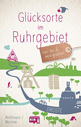 Glücksorte im Ruhrgebiet: Fahr hin & werd glücklich