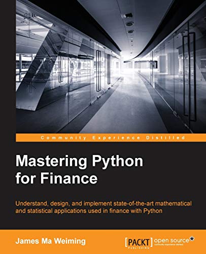 Mastering Python for Finance: Understand, Design, and Implement State-of-the Art Mathematical and Statistical Applications Used in Finance With Python von Packt Publishing