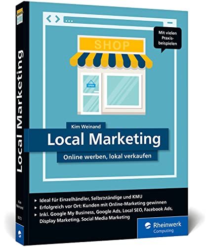 Local Marketing: Online werben, lokal verkaufen. Der Ratgeber für mehr Erfolg mit gezieltem Online-Marketing von Rheinwerk Computing