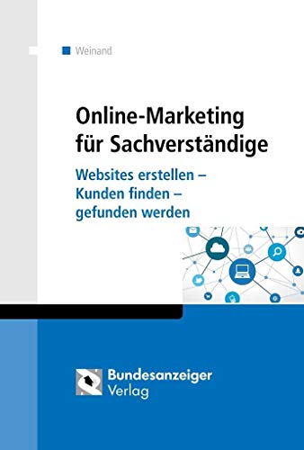 Online-Marketing für Sachverständige: Websites erstellen - Kunden finden - gefunden werden von Bundesanzeiger / Reguvis Fachmedien