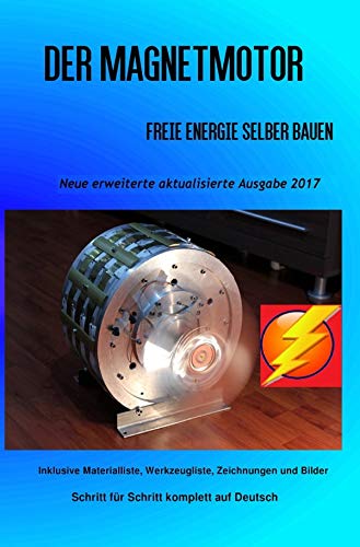 Der Magnetmotor: Freie Energie selber bauen Neue erweiterte aktualisierte Ausgabe 2017 Taschenbuch Weiteres Bonusmaterial zum Buch auch auf: https://www.magnet-motor4u.de/12-tage Der Magnetmotor: Freie Energie selber bauen Neue erweiterte aktualisierte Ausgabe 2017 Taschenbuch Weiteres Bonusmaterial zum Buch auch auf: https://www.magnet-motor4u.de/12-tage