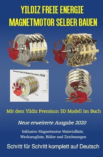 Yildiz Freie Energie Magnetmotor selber bauen: Mit dem Yildiz Premium 3D Modell im Buch