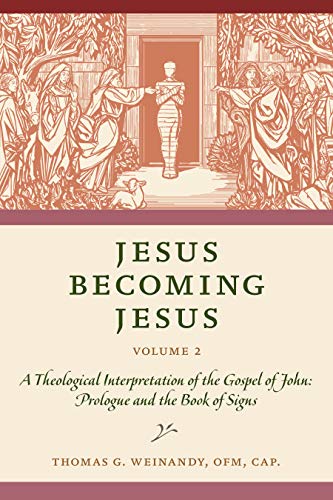 Jesus Becoming Jesus: A Theological Interpretation of the Gospel of John: Prologue and the Book of Signs