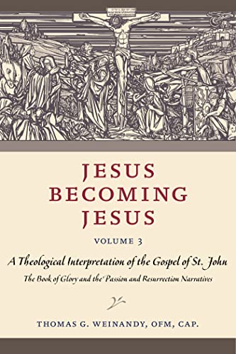 Jesus Becoming Jesus: A Theological Interpretation of the Gospel of John: the Book of Glory and the Passion and the Resurrection Narratives (3) von The Catholic University of America Press