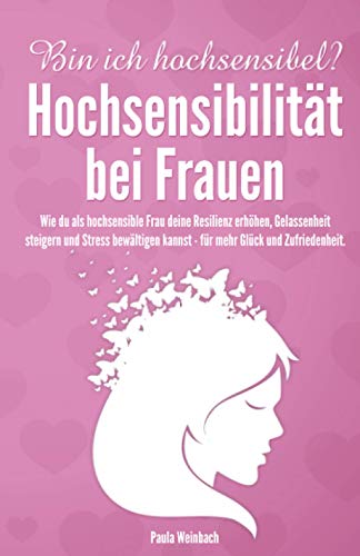 Bin ich hochsensibel? Hochsensibilität bei Frauen: Wie du als hochsensible Frau deine Resilienz erhöhen, Gelassenheit steigern und Stress bewältigen kannst - für mehr Glück und Zufriedenheit. Bin ich hochsensibel? Hochsensibilität bei Frauen: Wie du als hochsensible Frau deine Resilienz erhöhen, Gelassenheit steigern und Stress bewältigen kannst - für mehr Glück und Zufriedenheit. von KR Publishing