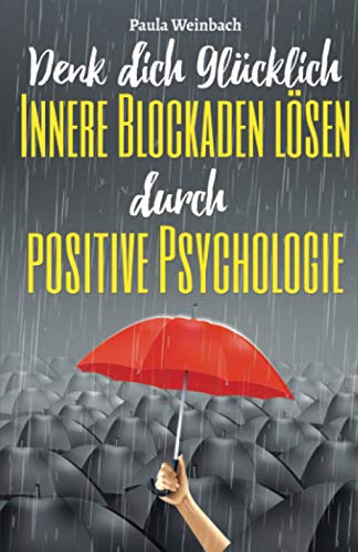 Denk dich glücklich - Innere Blockaden lösen durch positive Psychologie: Wie du mit der Kraft deiner Gedanken Ängste überwindest, unnötiges Grübeln stoppst und endlich glücklich wirst. Denk dich glücklich - Innere Blockaden lösen durch positive Psychologie: Wie du mit der Kraft deiner Gedanken Ängste überwindest, unnötiges Grübeln stoppst und endlich glücklich wirst.