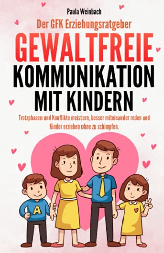 Der GFK Erziehungsratgeber - Gewaltfreie Kommunikation mit Kindern: Trotzphasen und Konflikte meistern, besser miteinander reden und Kinder erziehen ohne zu schimpfen. Der GFK Erziehungsratgeber - Gewaltfreie Kommunikation mit Kindern: Trotzphasen und Konflikte meistern, besser miteinander reden und Kinder erziehen ohne zu schimpfen.