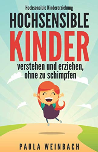 Hochsensible Kindererziehung - Hochsensible Kinder verstehen und erziehen, ohne zu schimpfen: Mit Hochsensibilität umgehen, gezielt Stärken & Schwächen unterstützen und das Selbstwertgefühl stärken Hochsensible Kindererziehung - Hochsensible Kinder verstehen und erziehen, ohne zu schimpfen: Mit Hochsensibilität umgehen, gezielt Stärken & Schwächen unterstützen und das Selbstwertgefühl stärken