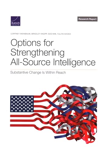Options for Strengthening All-Source Intelligence: Substantive Change Is Within Reach Options for Strengthening All-Source Intelligence: Substantive Change Is Within Reach von RAND Corporation