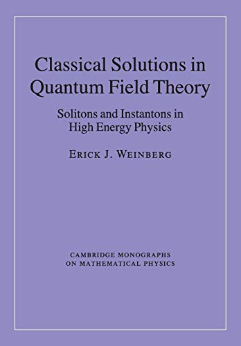 Classical Solutions in Quantum Field Theory: Solitons and Instantons in High Energy Physics (Cambridge Monographs on Mathematical Physics)