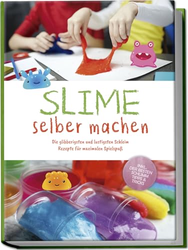 Slime selber machen: Die glibberigsten und lustigsten Schleim Rezepte für maximalen Spielspaß - inkl. der besten Schleim Tipps & Tricks von Edition Lunerion
