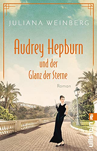 Audrey Hepburn und der Glanz der Sterne: Roman | Die bewegende Lebensgeschichte der Muse und Hollywood-Schauspielerin (Ikonen ihrer Zeit, Band 2)