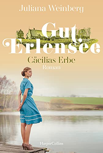 Gut Erlensee - Cäcilias Erbe: Roman (Das Gut am Erlensee, Band 2) von HarperCollins