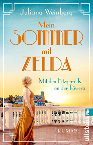 Mein Sommer mit Zelda - Mit den Fitzgeralds an der Riviera: Roman | Die goldenen 1920er: Sonne, Glanz, Gatsby und tiefblaues Wasser von ULLSTEIN TASCHENBUCH