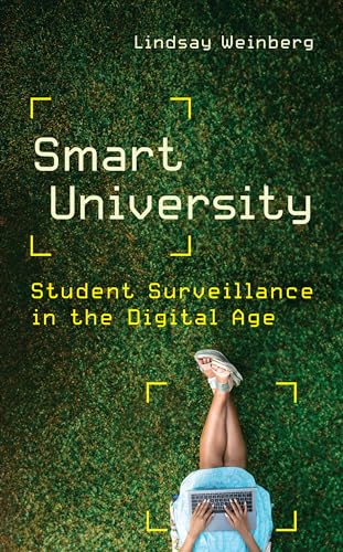 Smart University: Student Surveillance in the Digital Age (Critical University Studies)